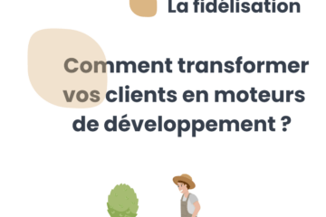 Fidélisation et croissance : comment transformer vos clients en moteurs de développement